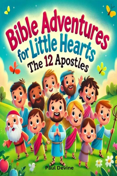 Bible Adventures for Little Hearts: The 12 Apostles