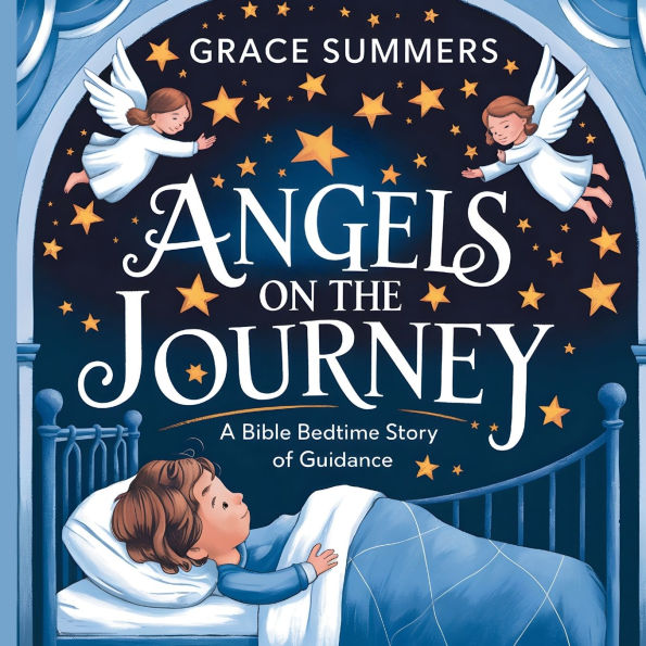 Angels on the Journey: A Bible Bedtime Story of Guidance