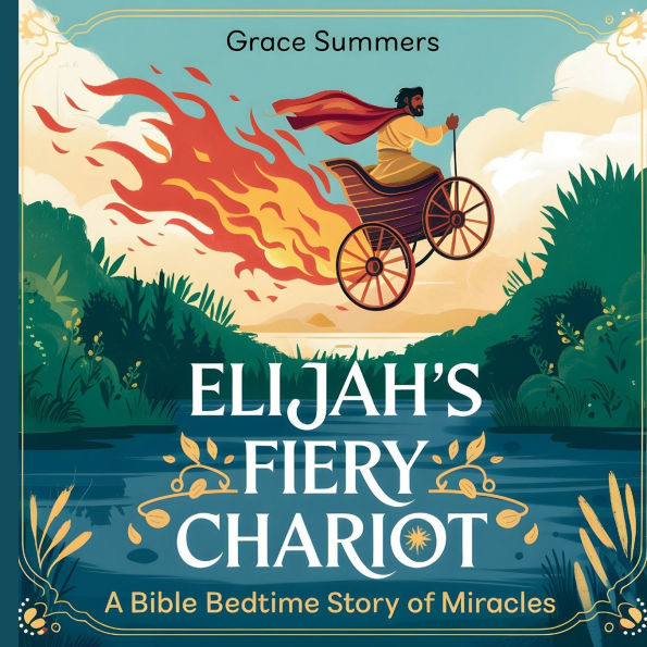 Elijah's Fiery Chariot: A Bible Bedtime Story of Miracles