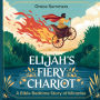 Elijah's Fiery Chariot: A Bible Bedtime Story of Miracles