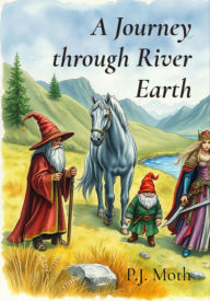 Title: A Journey through River Earth, Author: P.J. Moth