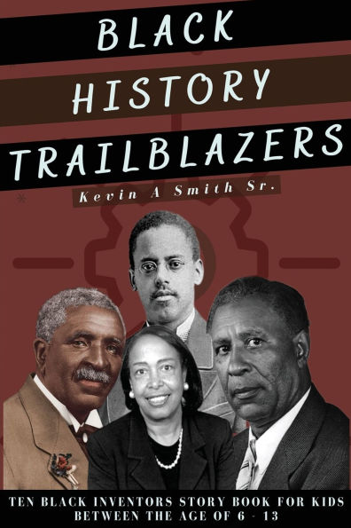 Black History Trailblazers: Ten Black Inventors Story Book for Kids between The Age of 6 -13
