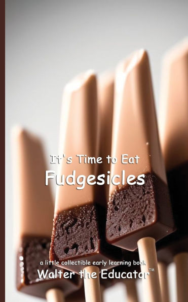 It's Time to Eat Fudgesicles