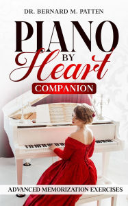 Title: Piano by Heart Companion: Advanced Piano Memorization Exercises, Author: Bernard M Patten
