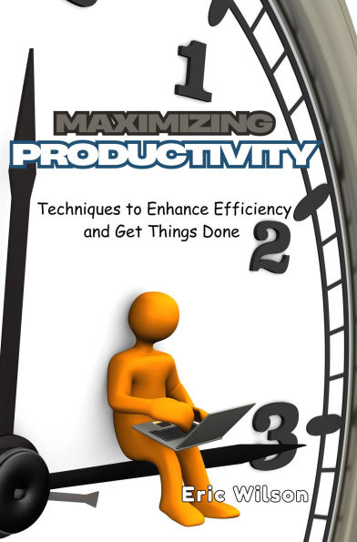 Maximizing Productivity: Techniques to Enhance Efficiency and Get Things Done