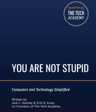 Title: You Are Not Stupid: Computers and Technology Simplified, Author: Jack C. Stanely