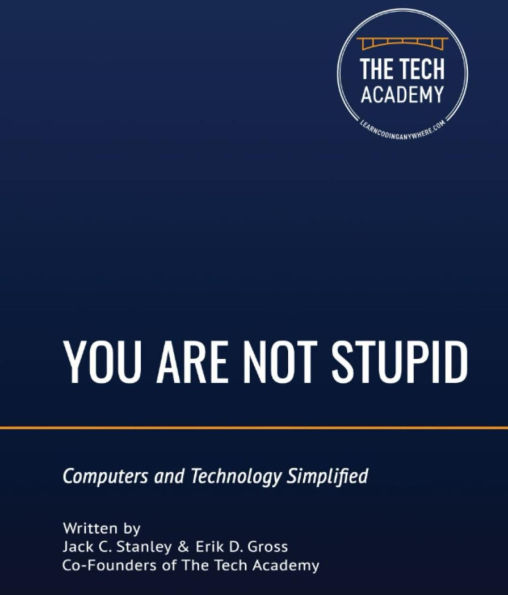 You Are Not Stupid: Computers and Technology Simplified