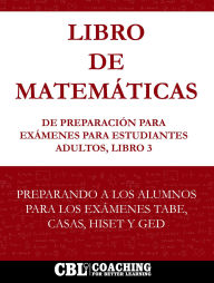 Title: Libro de Matemáticas de Preparación Para Exámenes Para Estudiantes Adultos, Libro 3, Author: Coaching For Better Learning