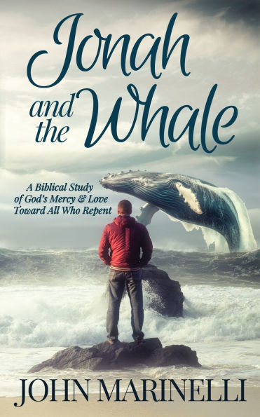 Jonah & The Whale: A Biblical Study of God's Mercy Love Toward All Who Repent