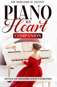 Title: Piano by Heart Companion: Advanced Piano Memorization Exercises, Author: Bernard M Patten