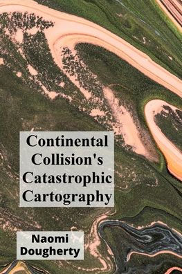 Continental Collision's Catastrophic Cartography: Geological Mapping and the Creation of Mountain Ranges