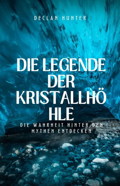 Die Legende der Kristallhï¿½hle: Wahrheit hinter den Mythen entdecken