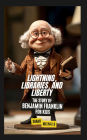 Lightning, Libraries, and Liberty: The Story of Benjamin Franklin for Kids