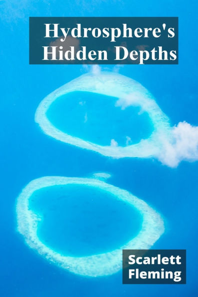 Hydrosphere's Hidden Depths: Exploring Oceanographic Phenomena in a Changing Climate