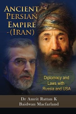 Ancient Persian Empire - Iran: Diplomacy and Laws with Russia USA