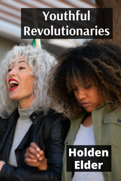 Youthful Revolutionaries: Stories of Teen Activists Who Shaped History Through Change and Courage