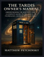 The TARDIS Owner's Manual: Understanding the Doctor's Ship A complete guide to the TARDIS, its technology, secrets, and mysteries.