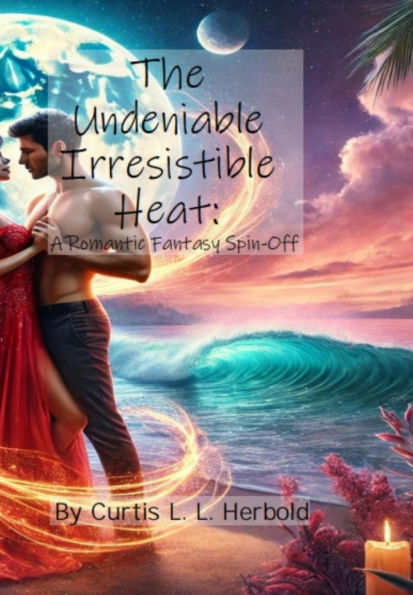 The Undeniable Irresistible Heat: A Romantic Fantasy Spin-Off: (Official)