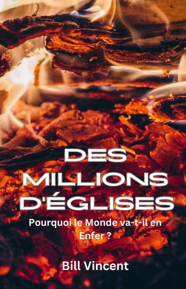 Des Millions D'ï¿½glises: Pourquoi le Monde va-t-il en Enfer ?