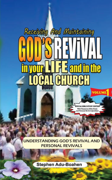 Receiving and Maintaining God's Revival in Your Life and in the Local Church. Volume 1 (Special Bible Study Edition with Study Questions): Understanding God's Revivals and Personal Revivals