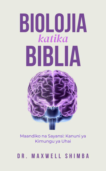 Biolojia katika Biblia: Maandiko na Sayansi: Kanuni ya Kimungu ya Uhai