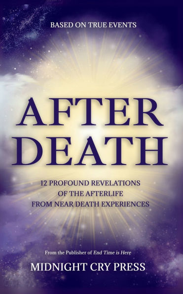 After Death: 12 Profound Revelations of the Afterlife