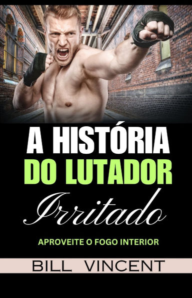 A Histï¿½ria do Lutador Irritado: Aproveite o Fogo Interior