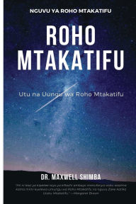 Title: Roho Mtakatifu: Utu na Uungu wa Roho Mtakatifu, Author: Maxwell Shimba