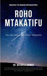Title: Roho Mtakatifu: Utu na Uungu wa Roho Mtakatifu, Author: Maxwell Shimba