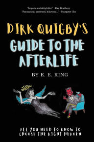 Title: Dirk Quigby's Guide to the Afterlife: All you need to know to choose the right heaven, Author: E E King