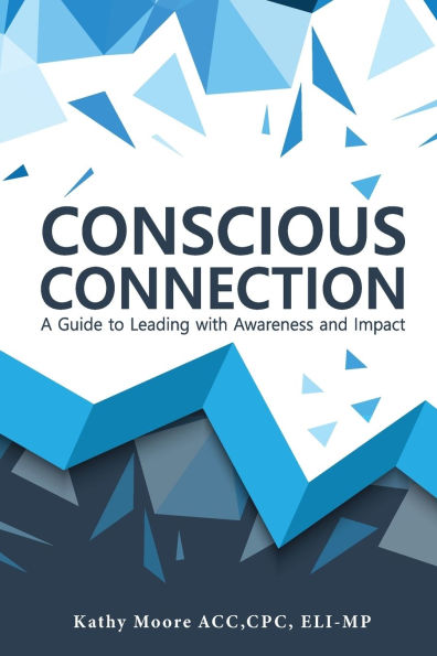 Conscious Connection: A Guide to Leading with Awareness and Impact