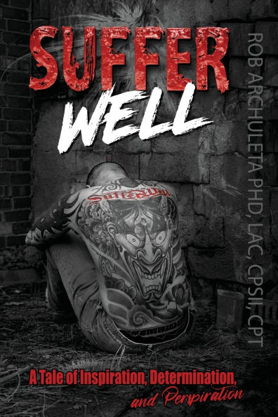 Suffer Well: A Tale of Inspiration, Determination, and Perspiration