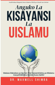 Title: Anguko la Kisayansi la Uislamu: Kufichua Makosa ya Kikosmolojia ya Qur'an na Ukweli wa Sayansi ya Kikristo, Author: Maxwell Shimba