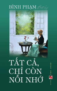 Title: Tất Cả Chỉ Cï¿½n Nỗi Nhớ (hardcover, color), Author: Binh Pham