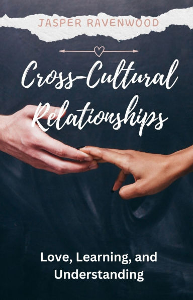 Cross-Cultural Relationships: Love, Learning, and Understanding