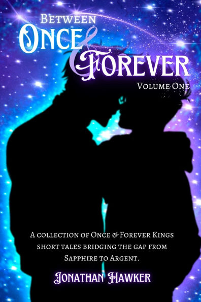 Between Once & Forever: Volume One: A Collection of Forever Kings Short Stories