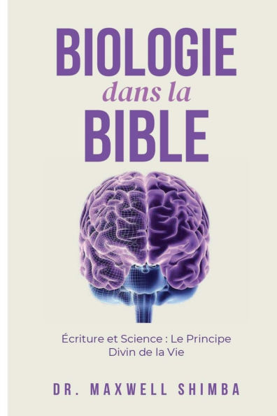 Biologie dans la Bible: ï¿½criture et Science: Le Principe Divin de la Vie