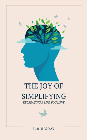 The Joy of Simplifying: Recreating a Life you Love
