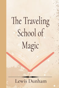 Title: The Traveling School of Magic, Author: Lewis Dunham