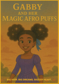 Title: Gabby and Her Magic Afro Puffs, Author: Valerie R Bailey