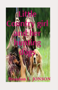 Title: Little Country girl and her hunting dogs, Author: Brandon L . brandon