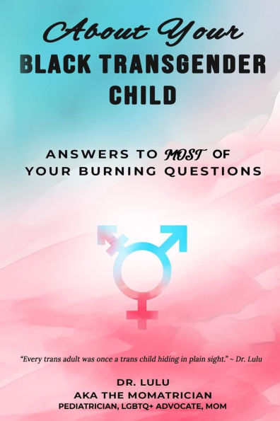 About Your Black Transgender Child: Answers to MOST of Your Burning Questions