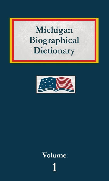 Michigan Biographical Dictionary - Volume 1