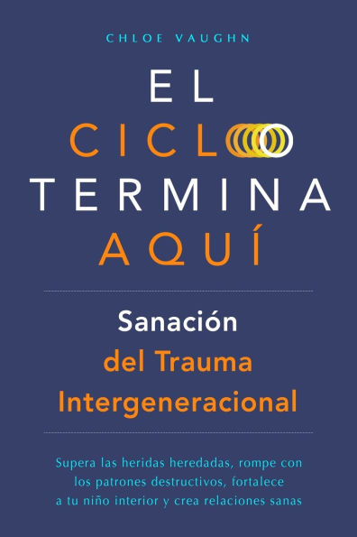 El ciclo termina aquï¿½. Sanaciï¿½n del trauma intergeneracional: Supera las heridas heredadas, rompe con los patrones destructivos, fortalece a tu niï¿½o interior y crea relaciones sanas