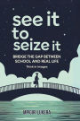 See It To Seize It: Bridge The Gap Between School And Real Life (Think In Images)