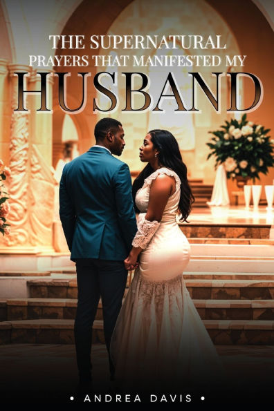 The Supernatural Prayers That Manifested My Husband