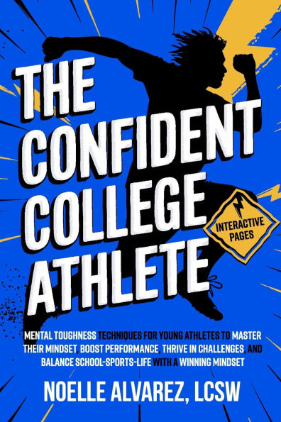 The Confident College Athlete: Mental Toughness Techniques for Young Athletes to Tackle Self Doubt, Boost Confidence, and Harmoniously Balance Sports, School Life Lasting Success