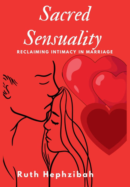Sacred Sensuality: Reclaiming Intimacy Marriage