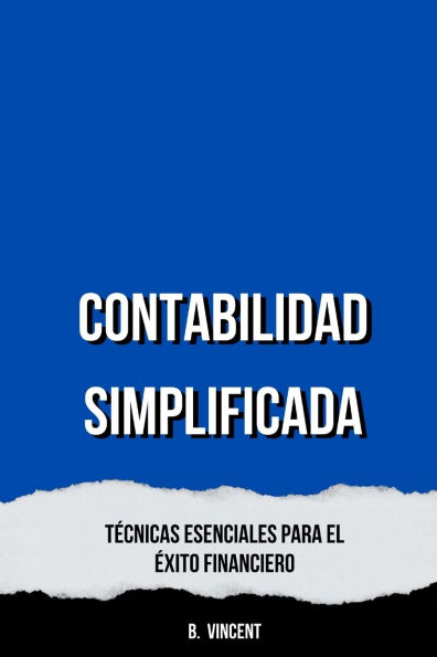 Contabilidad Simplificada: Tï¿½cnicas Esenciales para el ï¿½xito Financiero