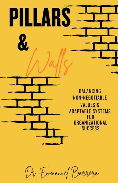 Pillars & Walls: Balancing Non-Negotiable Values Adaptable Systems for Organizational Success